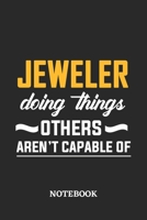 Jeweler Doing Things Others Aren't Capable of Notebook: 6x9 inches - 110 ruled, lined pages - Greatest Passionate Office Job Journal Utility - Gift, Present Idea 1676846824 Book Cover
