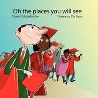 Oh the Places You Will See! 0615580815 Book Cover