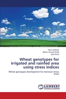 Wheat genotypes for irrigated and rainfed area using stress indices 3659125091 Book Cover