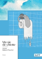 Ma vie de chiotte 2381537627 Book Cover