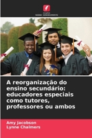 A reorganização do ensino secundário: educadores especiais como tutores, professores ou ambos (Portuguese Edition) 6209467539 Book Cover