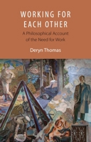 Working For Each Other: A Philosophical Account of the Need for Work 1788218817 Book Cover