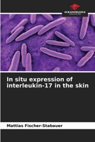 In situ expression of interleukin-17 in the skin 6208901219 Book Cover