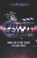 Faith on Film: Finding God in Your Favorite Hollywood Movies B0BMSKYVHX Book Cover
