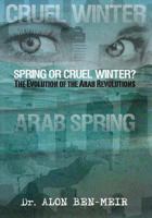 Spring or Cruel Winter?: The Evolution of the Arab Revolutions 1941472931 Book Cover