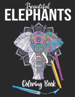 Beautiful Elephants Coloring Book: Elephants Coloring Book for Adults Stress Relief and Relaxation Therapy. Elephants Coloring Book B08P29D526 Book Cover