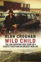 Wild Child: The jaw-dropping true story of a chaotic youth and an unlikely new life 0241968526 Book Cover