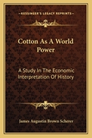 Cotton As a World Power: A Study in the Economic Interpretation of History 1163120650 Book Cover