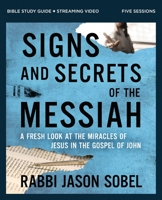 Signs and Secrets of the Messiah Bible Study Guide plus Streaming Video: A Fresh Look at the Miracles of Jesus 0310172152 Book Cover