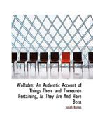 Wolfsden: An Authentic Account Of Things There And Thereunto Pertaining, As They Are And Have Been 1425557007 Book Cover