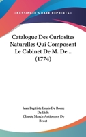 Catalogue Des Curiosites Naturelles Qui Composent Le Cabinet De M. De... (1774) 1104630265 Book Cover