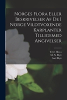 Norges Flora Eller Beskrivelser af de i Norge Vildtvoxende Karplanter Tilligemed Angivelser 1017673667 Book Cover