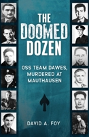 The Doomed Dozen: OSS Team Dawes, Murdered at Mauthausen 1636247172 Book Cover
