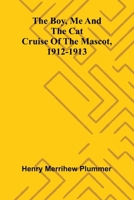 The Boy, Me And The Cat: Cruise Of The Mascot, 1912-1913 9369059792 Book Cover