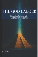 The God Ladder: Decoding Religion with Artificial Intelligence B0FVXR94BZ Book Cover