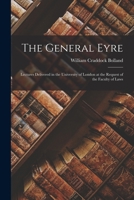 The General Eyre: Lectures Delivered in the University of London at the Request of the Faculty of Laws (Classic Reprint) 1014481341 Book Cover