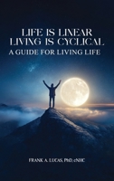 Life Is Linear, Living Is Cyclical: A Guide for Living Life B0GC5YYP49 Book Cover