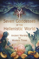 Seven Goddesses of the Hellenistic World: Ancient Worship for Modern Times 0738767263 Book Cover