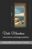 Vida Mundana: Uma breve antologia poética 1718008082 Book Cover