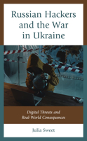 Russian Hackers and the War in Ukraine: Digital Threats and Real-World Consequences 1666935905 Book Cover