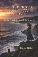 Whispers of Moonhaven Cove: The Girl Who Heard the Ocean B0GXZJHYX4 Book Cover