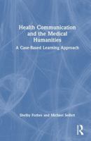 Health Communication and the Medical Humanities: A Case-Based Learning Approach 1041102860 Book Cover