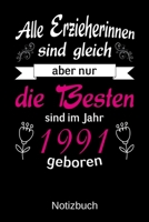 Alle Erzieherinnen sind gleich aber nur die besten sind 1991 geboren: A5 Notizbuch für alle Erzieherinnen | Liniert 120 Seiten | Geschenk zum ... jeden der es brauchen kann (German Edition) 170047443X Book Cover