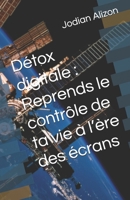 Détox digitale : Reprends le contrôle de ta vie à l’ère des écrans (French Edition) B0FDZ8LZWQ Book Cover