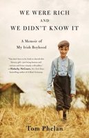 We Were Rich and We Didn't Know It: A Memoir of My Irish Boyhood 150119710X Book Cover