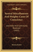 Several Miscellaneous and Weighty Cases of Conscience, Learnedly and Judiciously Resolved 1165808757 Book Cover