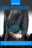 Dark Psychology Secrets: Access to the People's Minds and Control 'Em Mastering the Most Effective Manipulation Techniques. Read Personality Through ... Intelligence and Understand Covert Hypnosis 1801093881 Book Cover