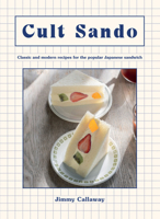 Cult Sando: Classic and Modern Recipes for the Popular Japanese Sandwich 1784886025 Book Cover