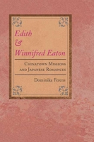 Edith and Winnifred Eaton: CHINATOWN MISSIONS AND JAPANESE ROMANCES (Asian American Experience) 0252027213 Book Cover