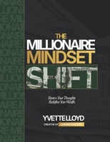 The Millionaire Mindset Shift: Renew Your Thoughts, Redefine Your Wealth B0GF7VTFWJ Book Cover