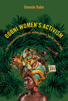 Ogoni Women's Activism: The Transnational Struggle for Justice against Big Oil and the State (NWSA / UIP First Book Prize) 0252088654 Book Cover