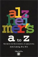 Alzheimer's A to Z: Secrets to Successful Caregiving 0971039003 Book Cover