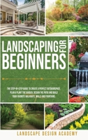 Landscaping for Beginners: The Step-By-Step Guide to Create a Perfect Outdoorspace. Plan & Plant the Garden, Design the Patio and Build Your Favorite Walkways, Walls and Fountains 191404407X Book Cover