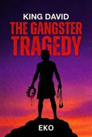 King David: The Gangster Tragedy: A Gritty Biblical Thriller (Unsealed: Ancient Biblical Noir) B0G5YCKNNS Book Cover