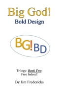 Big God! Bold Design: Trilogy: Book Two: Free Indeed! (Trilogy: Free Indeed!) B087L37YSM Book Cover