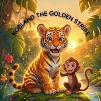 Kobi and the Golden Stripe: An Inspiring Story About Courage, Friendship, and Self-Acceptance for Kids B0G4F1XSXM Book Cover