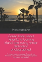 Coffee book about Tenerife, a Canary Island best sunny winter destination Photographed.: A heavy photo reportage: Playa de Las Americas, Los Cristianos & Adeje photographs. Horizontal landscapes. B08NMJ8Z1L Book Cover