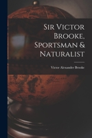 Sir Victor Brooke, Sportsman & Naturalist 1018915230 Book Cover