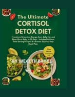 The Ultimate Cortisol Detox Diet: Transform Stress into Energy, Burn Belly Fat, and Sleep Like a Baby in 28 Days —: Includes Delicious, Time-Saving Recipes & a Proven Step-by-Step Meal Plan B0FR5H7TN2 Book Cover