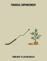 Financial Empowerment: From Debt To Lasting Wealth B0FPR8BYZ6 Book Cover
