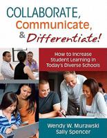 Collaborate, Communicate, and Differentiate!: How to Increase Student Learning in Today's Diverse Schools 1412981840 Book Cover