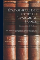 État Général Des Postes Du Royaume De France: Suivi De La Carte Géométrique Des Routes Desservies En Poste, Avec Désignation Des Relais Et Des Distanc 1016818513 Book Cover