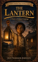 The Lantern: A Story of Quiet Courage (Stories From the Slave Cabins) B0GYJWSBTD Book Cover