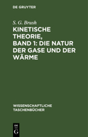 Kinetische Theorie, Band 1: Die Natur Der Gase Und Der Wärme: Einführung Und Originaltexte 3112541014 Book Cover