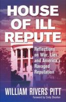 House of Ill Repute: Reflections on War, Lies, and America's Ravaged Reputation 0977825329 Book Cover