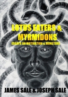 Lotus Eaters & Myrmidons: Essays on Motivation & Monsters 0244093555 Book Cover